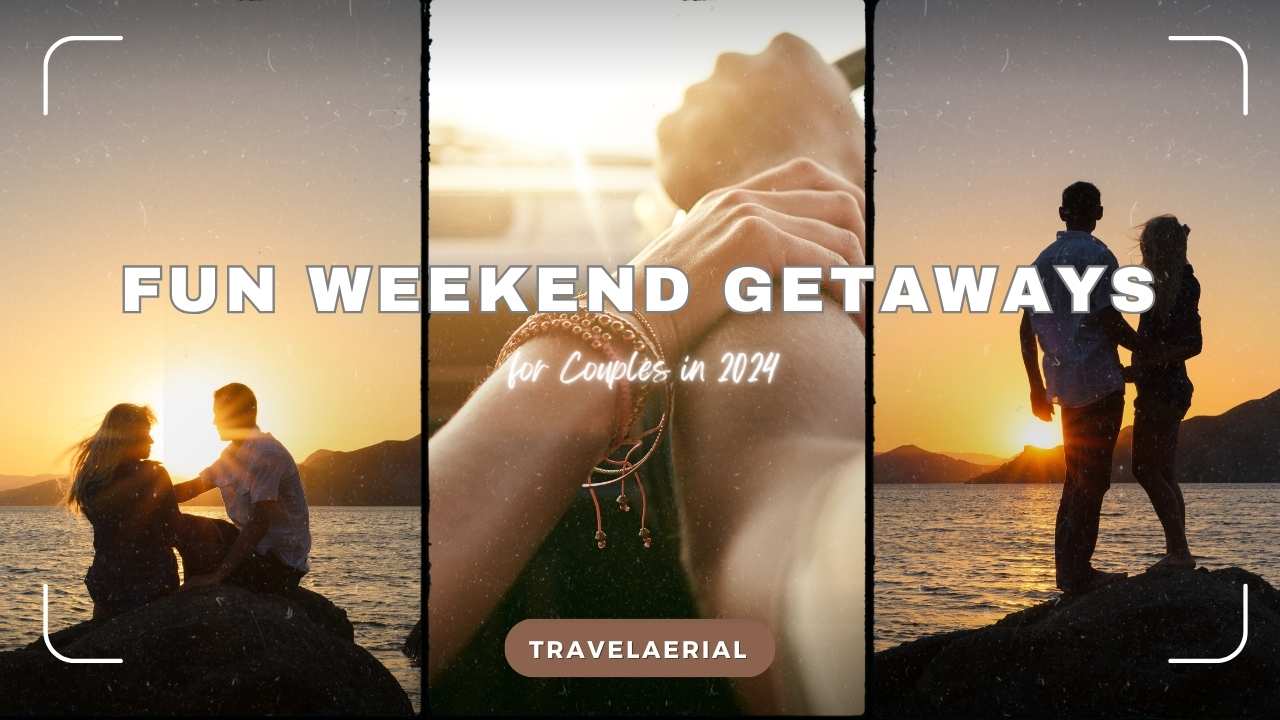 Fun Weekend Getaways for Couples in 2024